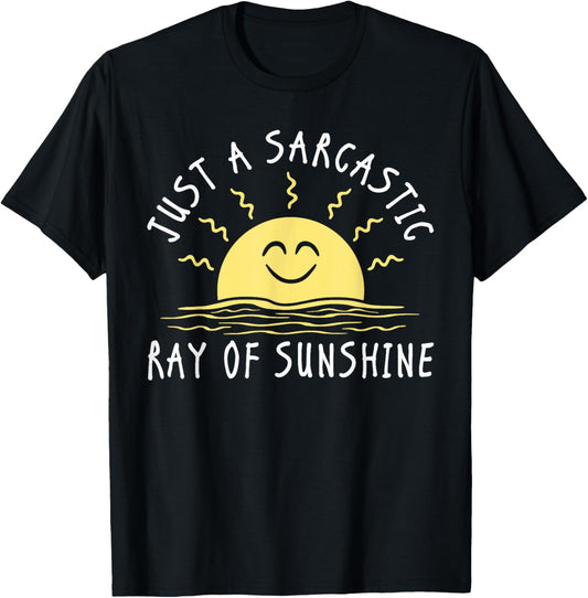 Just a Sarcastic Ray of Sunshine Funny Saying Sarcastic T-Shirt